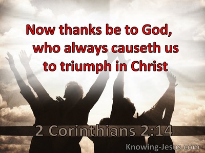 2 Corinthians 2:14 Now Thanks Be To God Who Causes Us To Triumph (utmost)10:24